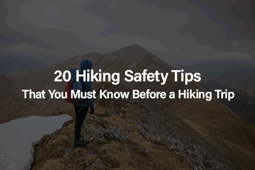 20 Hiking Safety Tips That You Must Know Before a Hiking Trip