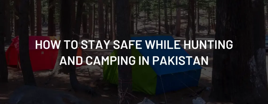 How to Stay Safe While Hunting and Camping in Pakistan