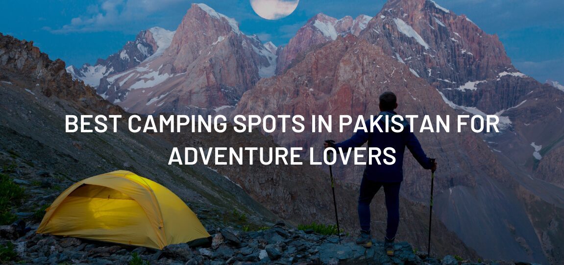 Best Camping Spots in Pakistan for Adventure Lovers