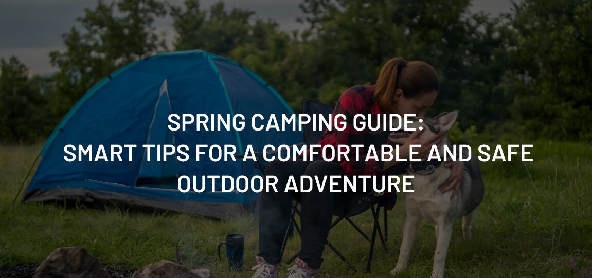 Spring Camping Guide: Smart Tips for a Comfortable and Safe Outdoor Adventure