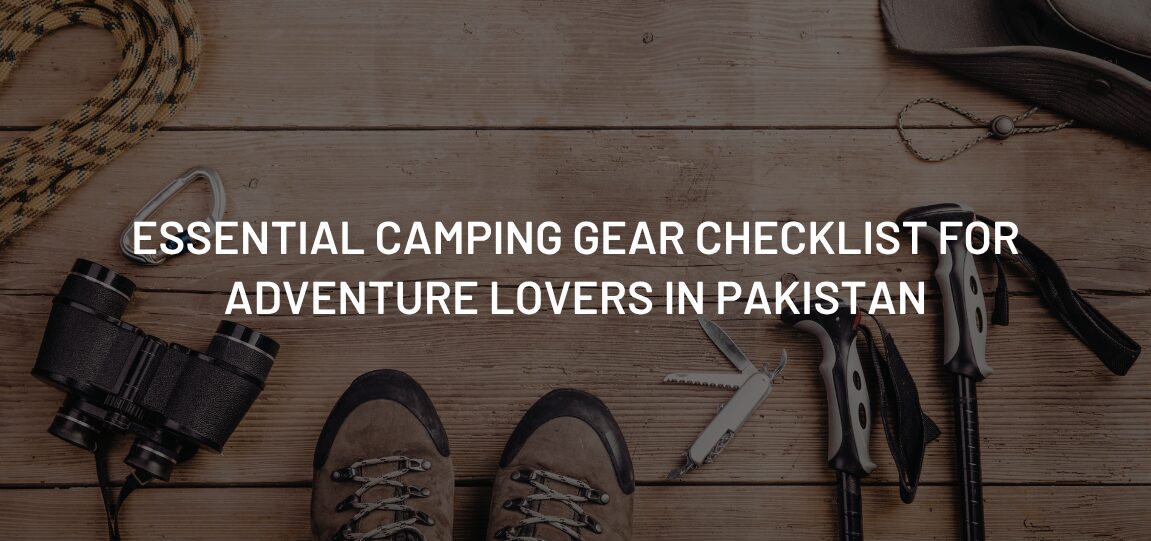 Essential Camping Gear Checklist for Adventure Lovers in Pakistan